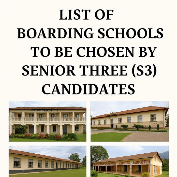 LIST OF BOARDING SCHOOLS TO BE CHOSEN BY SENIOR THREE (S3) CANDIDATES