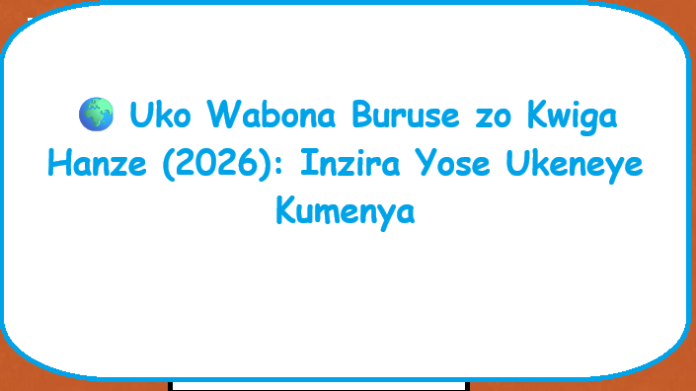 image ๐ Uko Wabona Buruse zo Kwiga Hanze (2026): Inzira Yose Ukeneye Kumenya